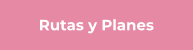 Rutas y Planes