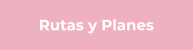 Rutas y Planes